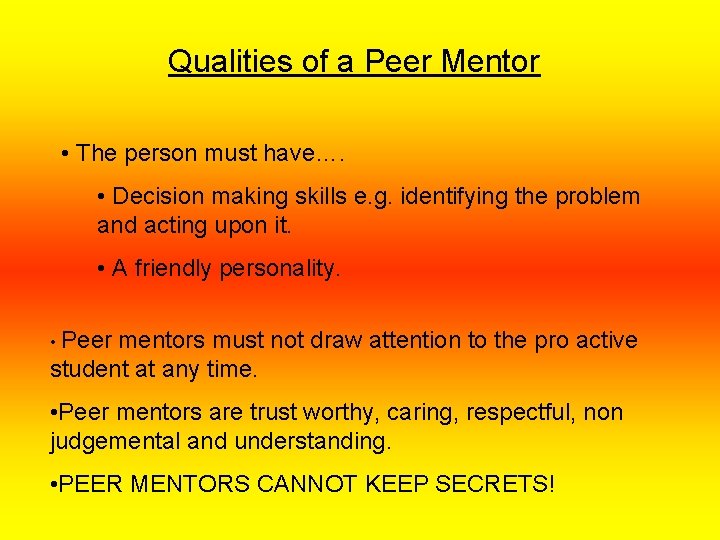 Qualities of a Peer Mentor • The person must have…. • Decision making skills