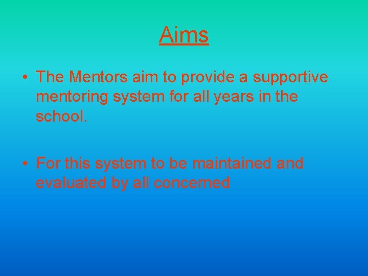 Aims • The Mentors aim to provide a supportive mentoring system for all years