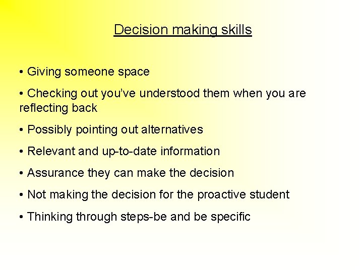 Decision making skills • Giving someone space • Checking out you’ve understood them when