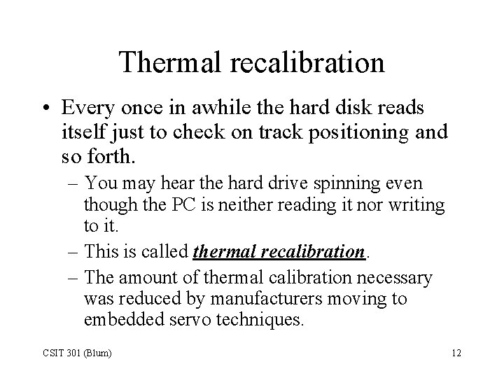 Thermal recalibration • Every once in awhile the hard disk reads itself just to