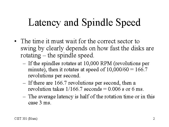 Latency and Spindle Speed • The time it must wait for the correct sector