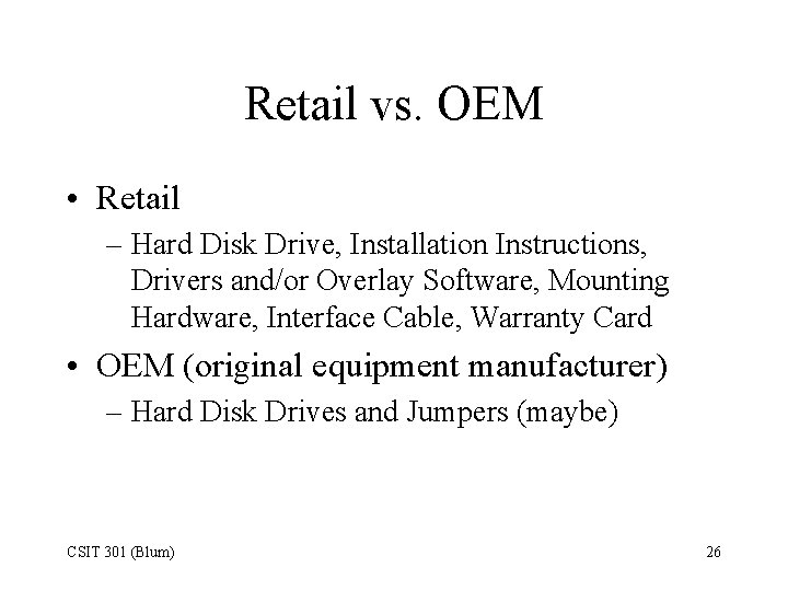 Retail vs. OEM • Retail – Hard Disk Drive, Installation Instructions, Drivers and/or Overlay