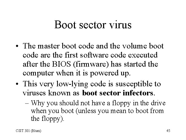 Boot sector virus • The master boot code and the volume boot code are