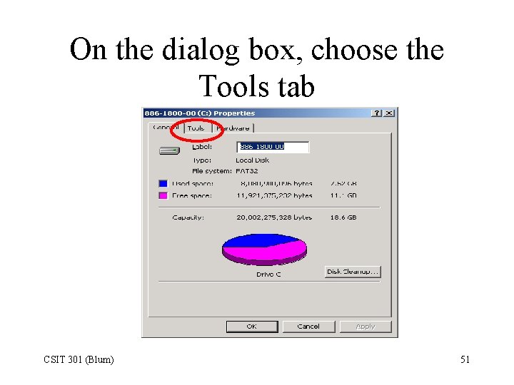 On the dialog box, choose the Tools tab CSIT 301 (Blum) 51 