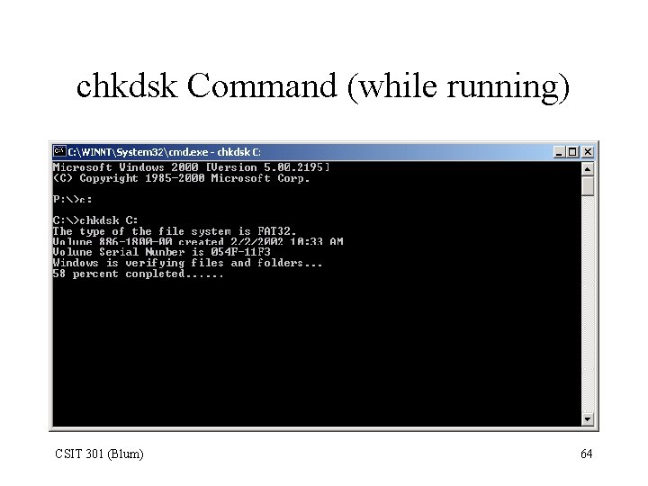 chkdsk Command (while running) CSIT 301 (Blum) 64 