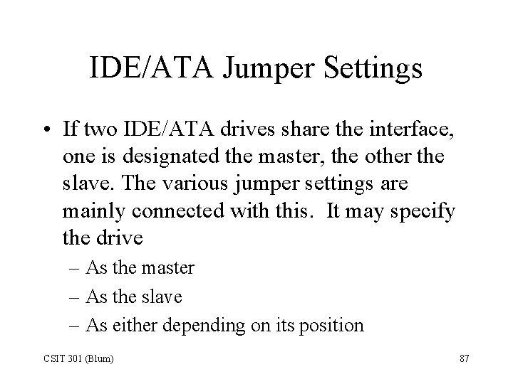 IDE/ATA Jumper Settings • If two IDE/ATA drives share the interface, one is designated