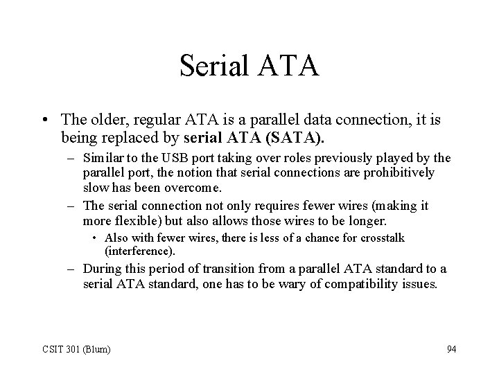 Serial ATA • The older, regular ATA is a parallel data connection, it is