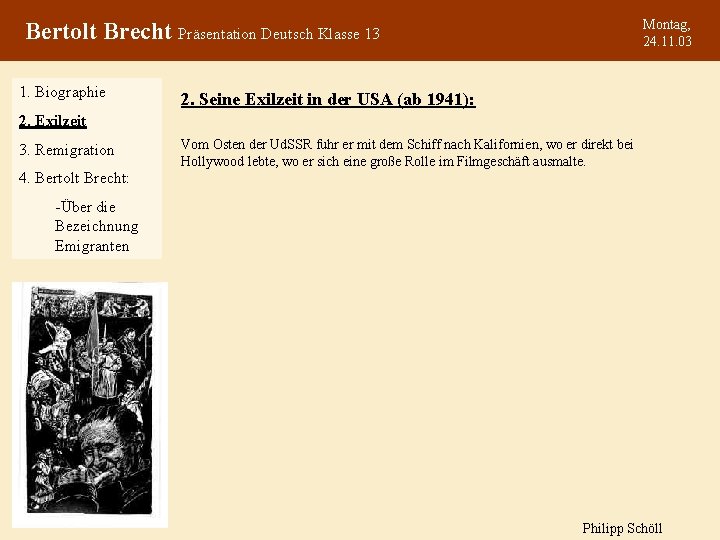 Montag, 24. 11. 03 Bertolt Brecht Präsentation Deutsch Klasse 13 1. Biographie 2. Seine