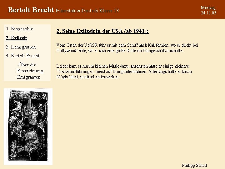 Montag, 24. 11. 03 Bertolt Brecht Präsentation Deutsch Klasse 13 1. Biographie 2. Seine