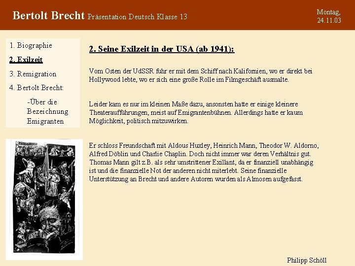 Montag, 24. 11. 03 Bertolt Brecht Präsentation Deutsch Klasse 13 1. Biographie 2. Seine