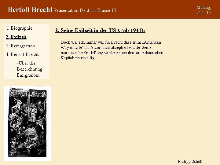 Bertolt Brecht Präsentation Deutsch Klasse 13 1. Biographie Montag, 24. 11. 03 2. Seine