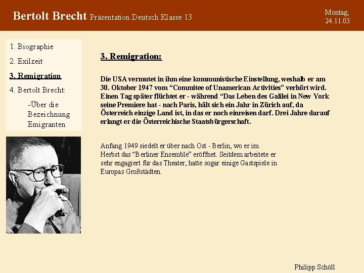 Bertolt Brecht Präsentation Deutsch Klasse 13 Montag, 24. 11. 03 1. Biographie 2. Exilzeit