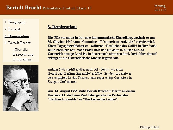 Bertolt Brecht Präsentation Deutsch Klasse 13 Montag, 24. 11. 03 1. Biographie 2. Exilzeit