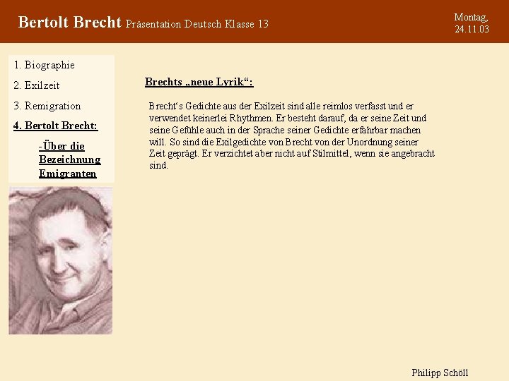 Montag, 24. 11. 03 Bertolt Brecht Präsentation Deutsch Klasse 13 1. Biographie 2. Exilzeit