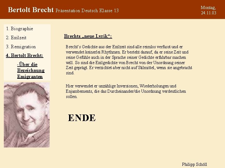 Montag, 24. 11. 03 Bertolt Brecht Präsentation Deutsch Klasse 13 1. Biographie 2. Exilzeit