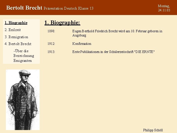 Montag, 24. 11. 03 Bertolt Brecht Präsentation Deutsch Klasse 13 1. Biographie 2. Exilzeit
