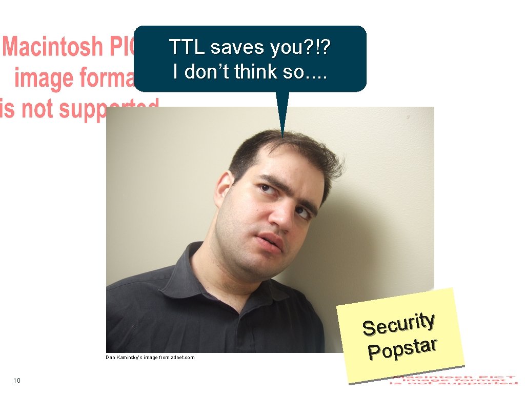 TTL saves you? !? I don’t think so. . Dan Kaminsky’s image from zdnet.