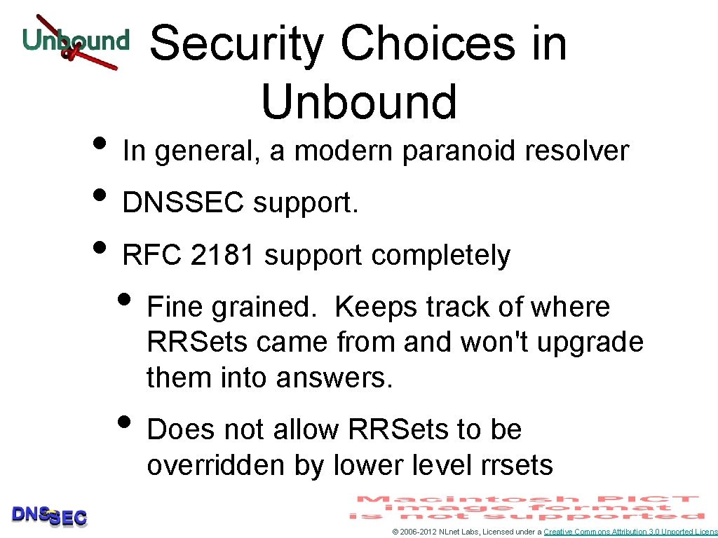 Security Choices in Unbound • In general, a modern paranoid resolver • DNSSEC support.