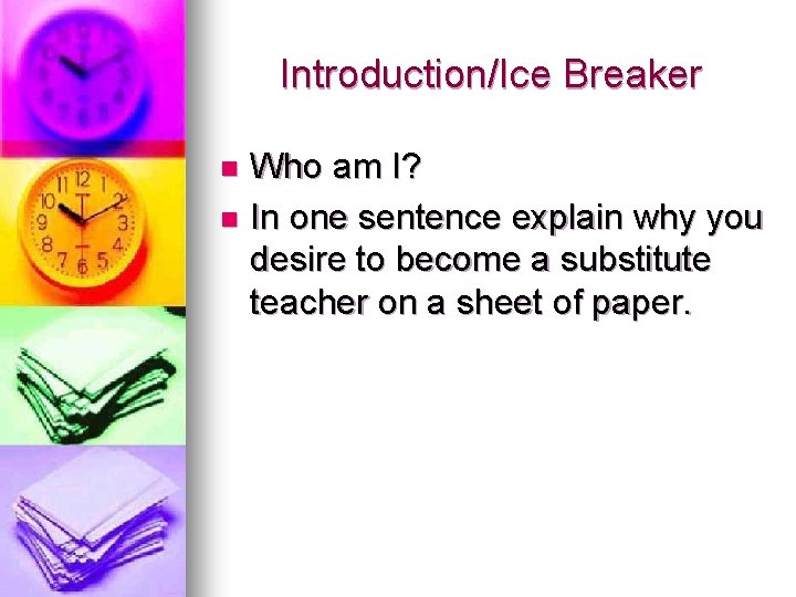 Introduction/Ice Breaker Who am I? n In one sentence explain why you desire to