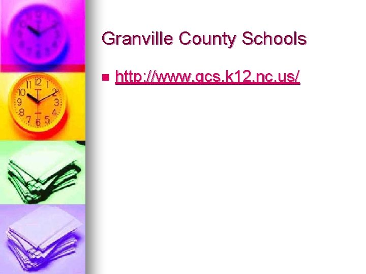 Granville County Schools n http: //www. gcs. k 12. nc. us/ 