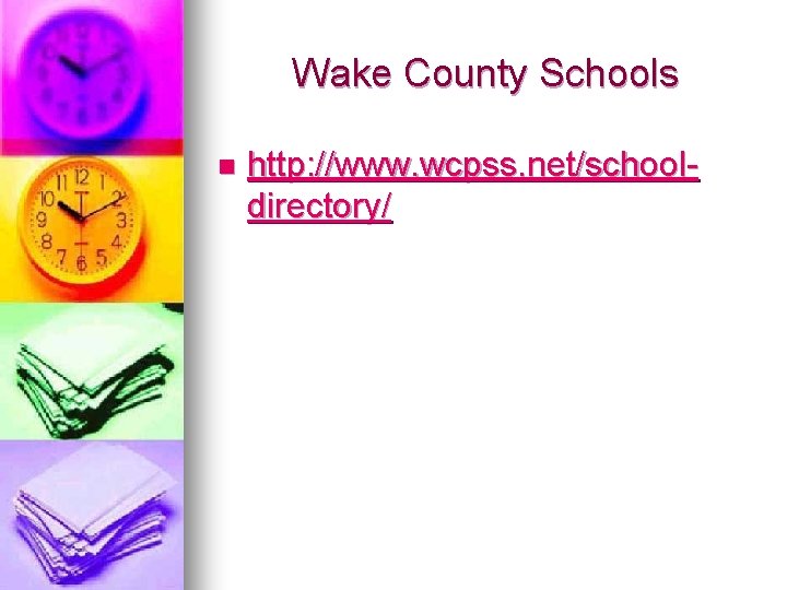 Wake County Schools n http: //www. wcpss. net/schooldirectory/ 