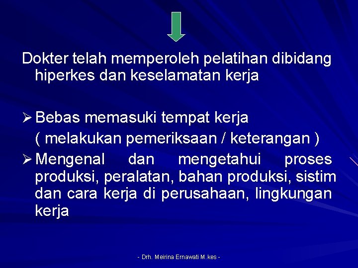 Dokter telah memperoleh pelatihan dibidang hiperkes dan keselamatan kerja Ø Bebas memasuki tempat kerja
