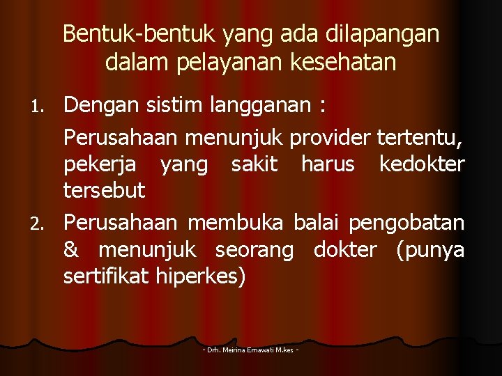 Bentuk-bentuk yang ada dilapangan dalam pelayanan kesehatan Dengan sistim langganan : Perusahaan menunjuk provider