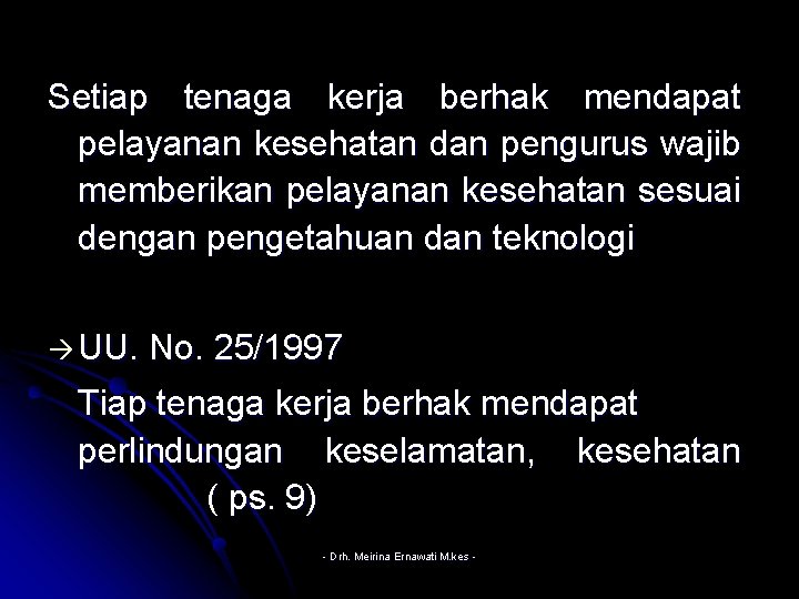 Setiap tenaga kerja berhak mendapat pelayanan kesehatan dan pengurus wajib memberikan pelayanan kesehatan sesuai