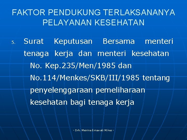FAKTOR PENDUKUNG TERLAKSANANYA PELAYANAN KESEHATAN 5. Surat Keputusan Bersama menteri tenaga kerja dan menteri