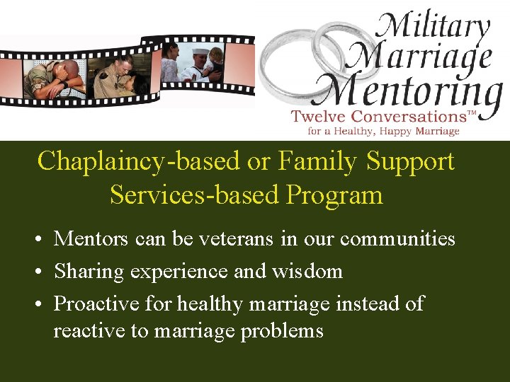 Chaplaincy-based or Family Support Services-based Program • Mentors can be veterans in our communities