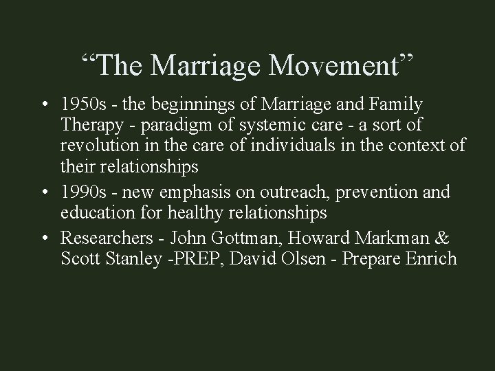 “The Marriage Movement” • 1950 s - the beginnings of Marriage and Family Therapy