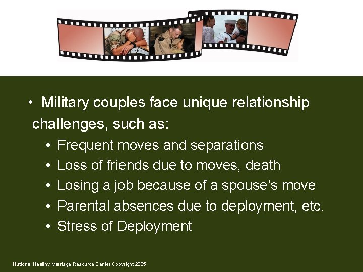  • Military couples face unique relationship challenges, such as: • • • Frequent