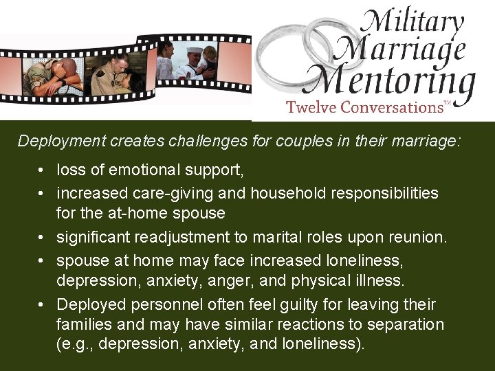 Deployment creates challenges for couples in their marriage: • loss of emotional support, •