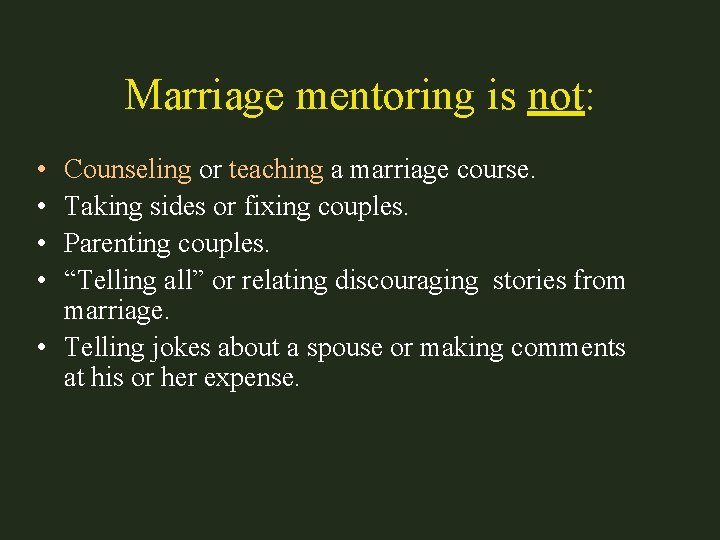 Marriage mentoring is not: • • Counseling or teaching a marriage course. Taking sides