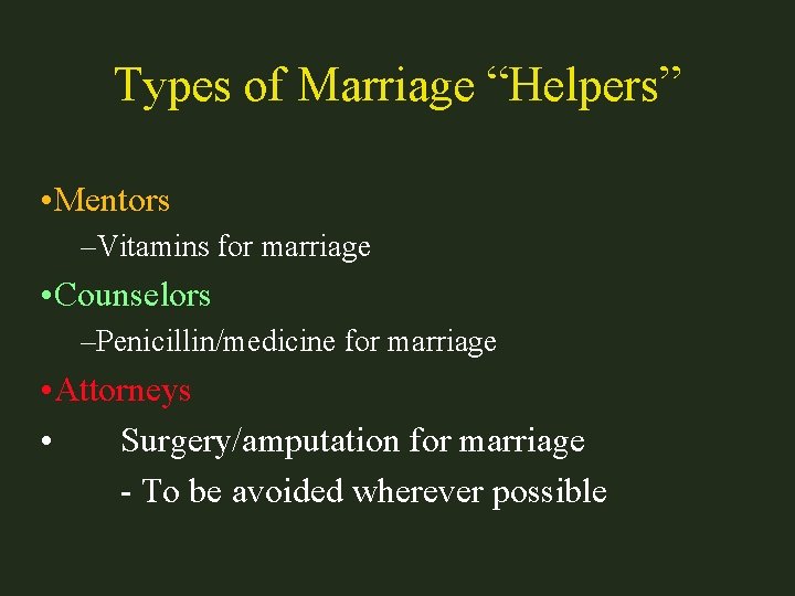 Types of Marriage “Helpers” • Mentors –Vitamins for marriage • Counselors –Penicillin/medicine for marriage