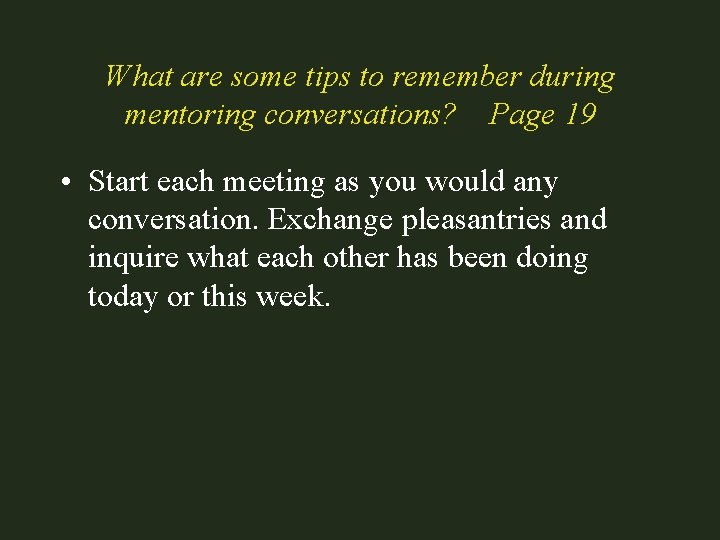 What are some tips to remember during mentoring conversations? Page 19 • Start each