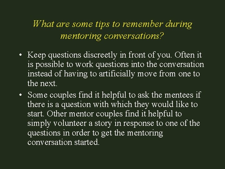 What are some tips to remember during mentoring conversations? • Keep questions discreetly in