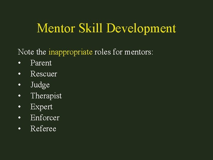 Mentor Skill Development Note the inappropriate roles for mentors: • Parent • Rescuer •