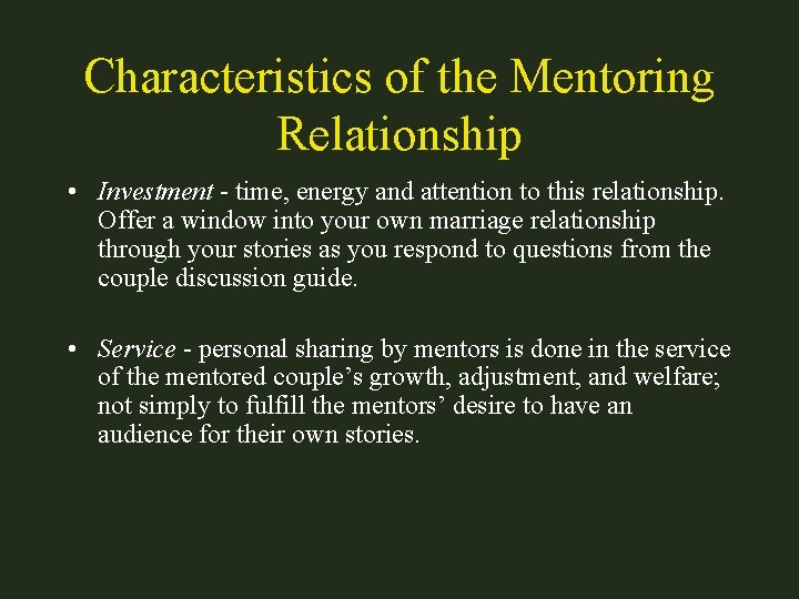 Characteristics of the Mentoring Relationship • Investment - time, energy and attention to this