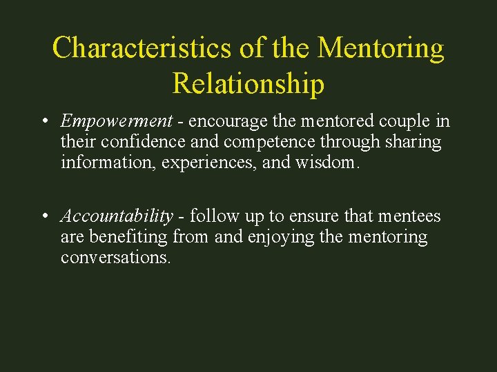 Characteristics of the Mentoring Relationship • Empowerment - encourage the mentored couple in their