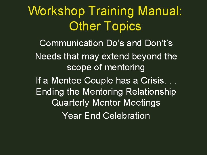 Workshop Training Manual: Other Topics Communication Do’s and Don’t’s Needs that may extend beyond