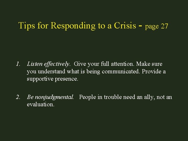 Tips for Responding to a Crisis - page 27 1. Listen effectively. Give your