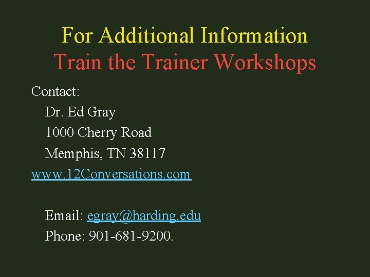 For Additional Information Train the Trainer Workshops Contact: Dr. Ed Gray 1000 Cherry Road