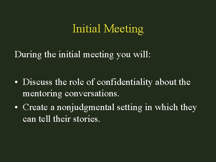 Initial Meeting During the initial meeting you will: • Discuss the role of confidentiality