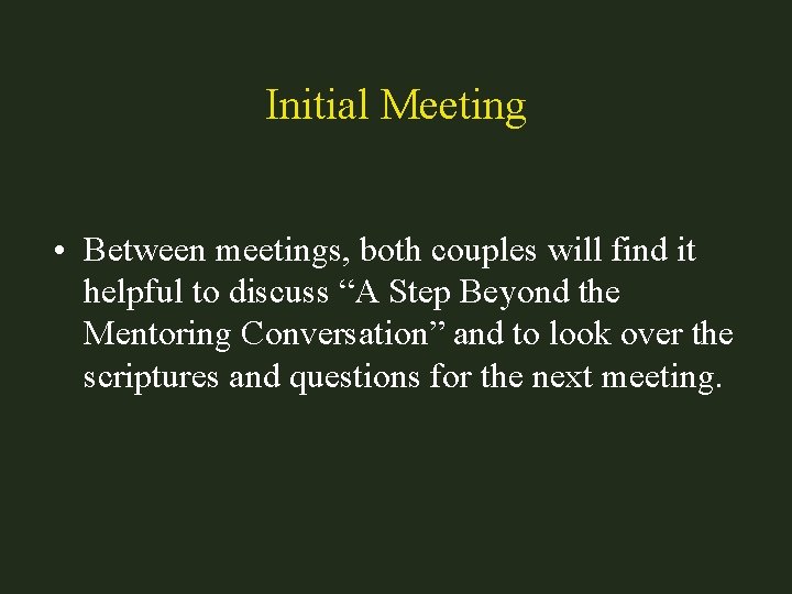 Initial Meeting • Between meetings, both couples will find it helpful to discuss “A