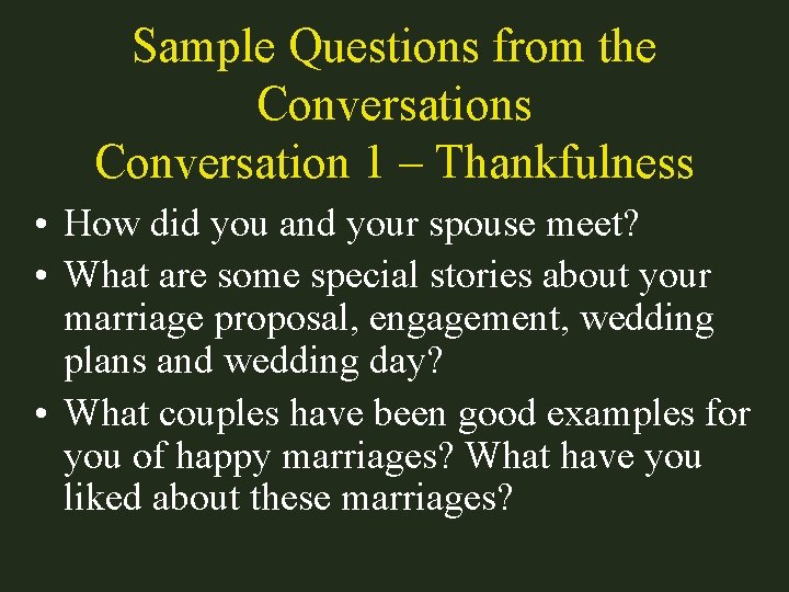Sample Questions from the Conversations Conversation 1 – Thankfulness • How did you and