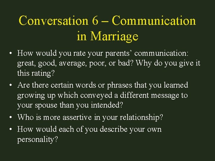 Conversation 6 – Communication in Marriage • How would you rate your parents’ communication: