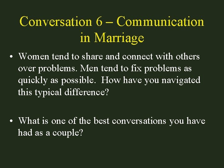Conversation 6 – Communication in Marriage • Women tend to share and connect with