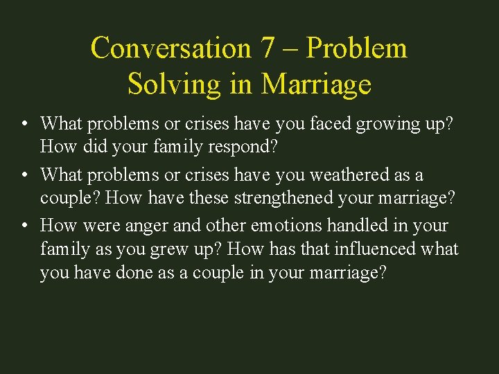 Conversation 7 – Problem Solving in Marriage • What problems or crises have you