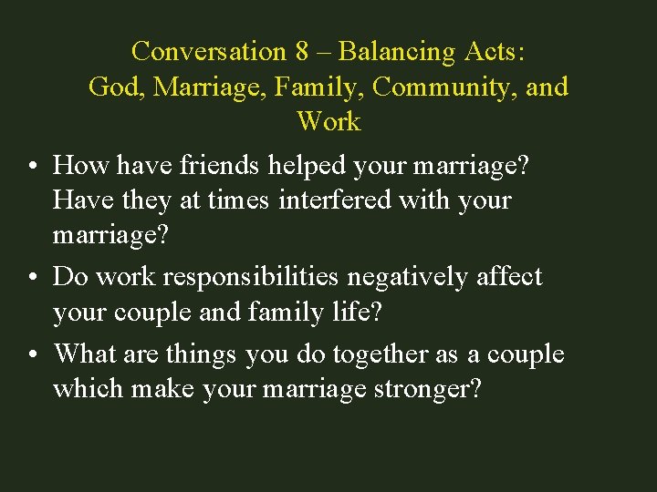 Conversation 8 – Balancing Acts: God, Marriage, Family, Community, and Work • How have